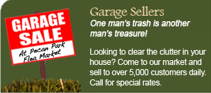 Looking to clear the clutter in your house? Come to our market and sell to over 5,000 customers daily.  Call for special rates.